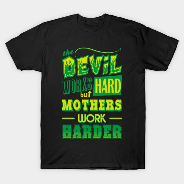 The Devil works hard but MOTHERS work harder T-Shirt by Daribo